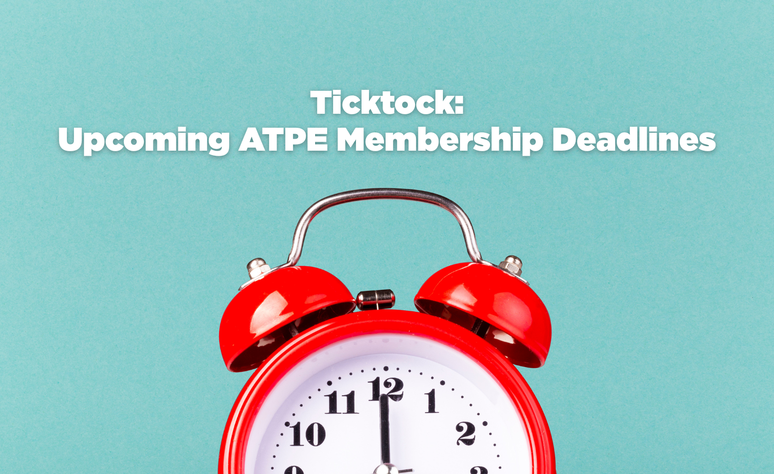 Ticktock: ATPE membership deadlines are fast approaching! - ATPE News